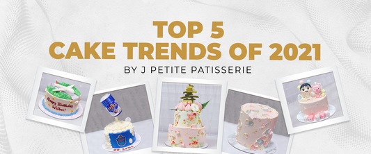 Top 5 Cake Trends Of 2021 By J Petite Patisserie